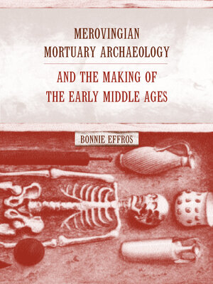 cover image of Merovingian Mortuary Archaeology and the Making of the Early Middle Ages